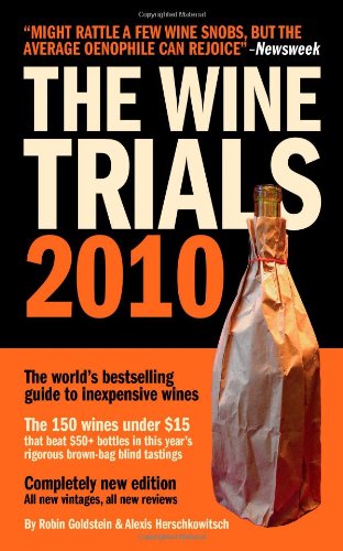 The Wine Trials 2010: The world's bestselling guide to inexpensive wines, with the 150 winning wines under $15 from the latest vintages