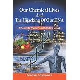Our Chemical Lives and the Hijacking of Our DNAby Catherine J. Frompovich