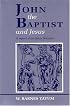 John the Baptist and Jesus: A Report of the Jesus Seminar