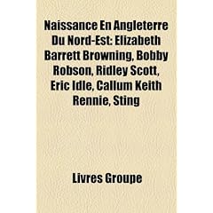 Naissance En Angleterre Du Nord-Est: Elizabeth Barrett Browning, Bobby Robson, Ridley Scott, Eric Idle, Callum Keith Rennie, Sting