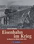 Eisenbahn im Krieg: Im Dienste des Milit�rs 1848 bis 1948