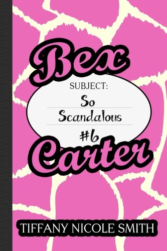 Bex Carter 6: So Scandalous (The Bex Carter Series)