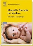 Manuelle Therapie bei Kindern: Indikationen und Konzepte - Jakob Roth, Edita Halfmann, Astros Chatziastros