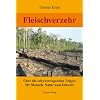 Fleischverzehr: �ber die schwerwiegenden Folgen f�r Mensch, Natur und Umwelt