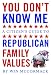 You Don't Know Me: A Citizen's Guide to Republican Family Values