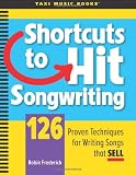 Shortcuts to Hit Songwriting: 126 Proven Techniques for Writing Songs That Sell