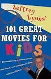 Jeffrey Lyons' 101 Great Movies for Kids