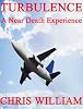 TURBULENCE - A Near Death Experience - Volume 1