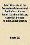 Produkt-Bild: Saint Vincent and the Grenadines International Footballers: Marlon James, Ezra Hendrickson, Cornelius Bernard Huggins, Julian Charles