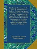 The Early Records of the Town of Providence--Index, Containing Also a Summary of the Contents of the Volumes and an Appendix of Documented Research ... Century Rhode Island Families, Volume 15