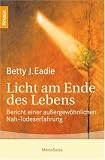 Licht am Ende des Lebens: Bericht einer au�ergew�hnlichen Nah-Todes-Erfahrung - Betty J. Eadie