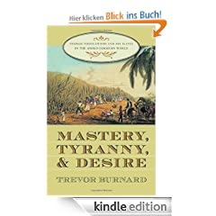 Mastery, Tyranny, and Desire: Thomas Thistlewood and His Slaves in the Anglo-Jamaican World