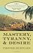 Mastery, Tyranny, and Desire: Thomas Thistlewood and His Slaves in the Anglo-Jamaican World