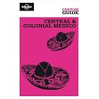 Central and Colonial Mexico (Lonely Planet CUSTOM Guide) by John Noble