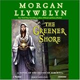 The Greener Shore: A Novel of the Druids of Hibernia (Unabridged) Morgan Llywelyn