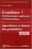 Combien ? Math�matiques appliqu�es � l'informatique : Volume 2, Algorithmes et th�orie des probabilit�s
