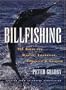 Billfishing: The Quest for Marlin, Swordfish, Spearfish & Sailfish
