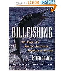 Billfishing: The Quest for Marlin, Swordfish, Spearfish & Sailfish: Peter Goadby
