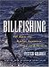 Billfishing: The Quest for Marlin, Swordfish, Spearfish & Sailfish by Peter Goadby