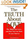 The Truth About Love: The Highs, the Lows, and How You Can Make It Last Forever