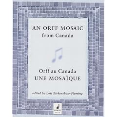 An Orff Mosaic from Canada: A collection of music, accompaniments, poems, dances, essays, and teaching suggestions.