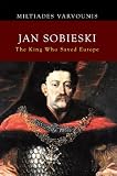 JAN SOBIESKI: The King Who Saved Europe
