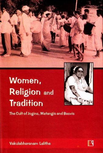 Women, Religion and Tradition: The Cult of Jogins, Matangis and Basvis
