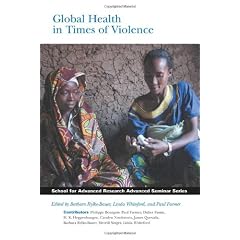 Global Health in Times of Violence (School for Advanced Research Advanced Seminar Series)