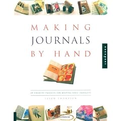 Making Journals by Hand: 20 Creative Projects for Keeping Your Thoughts