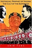 Nietzsche, Prophet of Nazism: The Cult of the Superman--Unveiling the Nazi Secret Doctrine