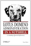 Lotus Domino Administration  in a Nutshell: A Desktop Quick Reference (In a Nutshell (OReilly))