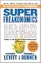 Super Freakonomics: Global Cooling, Patriotic Prostitutes, and Why Suicide Bombers Should Buy Life Insurance