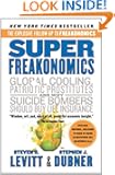 Super Freakonomics: Global Cooling, Patriotic Prostitutes, and Why Suicide Bombers Should Buy Life Insurance