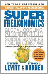 Super Freakonomics: Global Cooling, Patriotic Prostitutes, and Why Suicide Bombers Should Buy Life Insurance