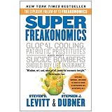 Super Freakonomics: Global Cooling, Patriotic Prostitutes, and Why Suicide Bombers Should Buy Life Insurance ~ Steven D. Levitt