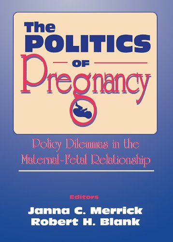 The Politics of Pregnancy: Policy Dilemmas in the Maternal-Fetal Relationship: 013
