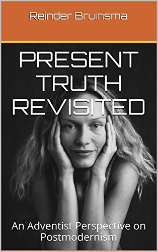 Present Truth Revisited: An Adventist Perspective on Postmodernism