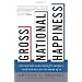 Gross National Happiness: Why Happiness Matters for America--and How We Can Get More of It