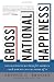 Gross National Happiness: Why Happiness Matters for America and How We Can Get More of It