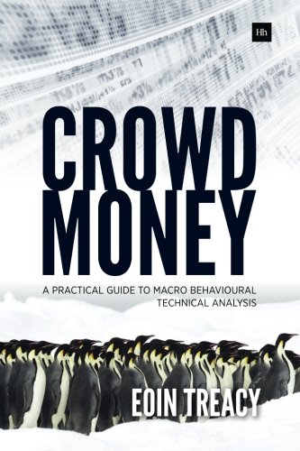 Crowd Money: A Practical Guide to Macro Behavioural Technical Analysis, by Eoin Treacy