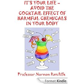 IT'S YOUR LIFE - AVOID THE COCKTAIL EFFECT OF HARMFUL CHEMICALS IN YOUR BODY
