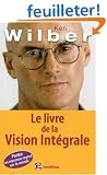 Le livre de la Vision Int�grale : Relier �panouissement personnel et d�veloppement durable