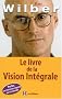 Le livre de la Vision Int�grale : Relier �panouissement personnel et d�veloppement durable