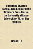 Produkt-Bild: University of Akron People: Akron Zips Athletic Directors, Presidents of the University of Akron, University of Akron Zips Athletes