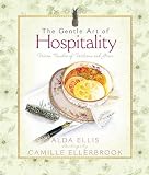 The Gentle Art of Hospitality: Warm Touches of Welcome and Grace Alda Ellis
