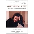 Only When I Sleep: My Family's Journey Through Cancer