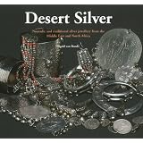 Desert Silver: Nomadic and Traditional Silver Jewellery From the Middle East and North... by Sigrid van Roode