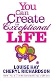 You Can Create an Exceptional Life: Candid Conversations with Louise Hay and Cheryl Richardson