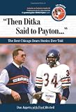 Then Ditka Said to Payton: The Best Chicago Bears Stories Ever Told with CD (Best Sports Stories Ever Told)