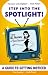 Step Into the Spotlight!: Cause All Business Is Show Business! A Guide to Getting Noticed